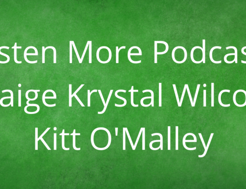Listen More Podcast with Paige Krystal Wilcox: Kitt O’Malley