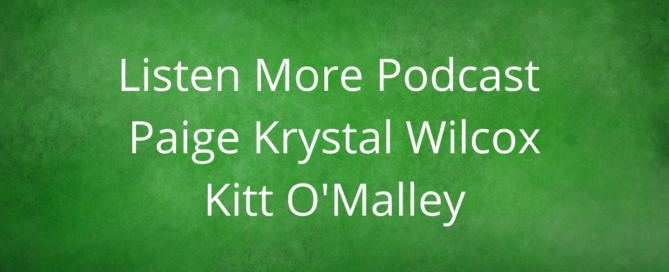 Listen More Podcast with Paige Krystal Wilcox: Kitt O'Malley