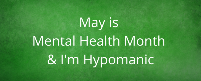 May is Mental Health Month & I'm Hypomanic
