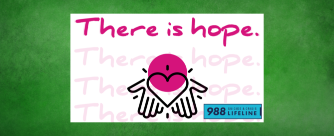 There is hope. 988 Suicide & Crisis Lifeline