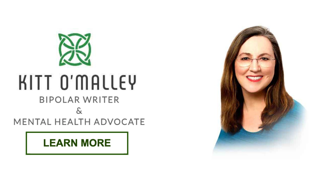 Kitt O'Malley - Bipolar Writer & Mental Health Advocate. Learn More.