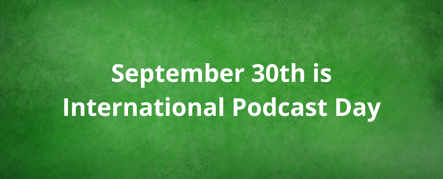 September 30th is International Podcast Day!
